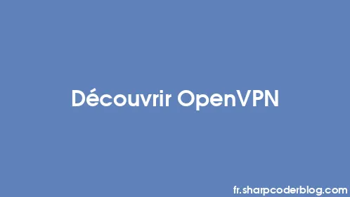 Découvrir OpenVPN - Thumbnail