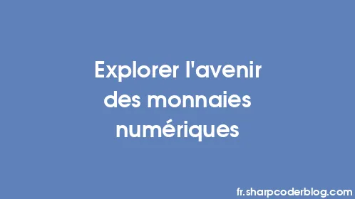 Explorer l’avenir des monnaies numériques - Thumbnail