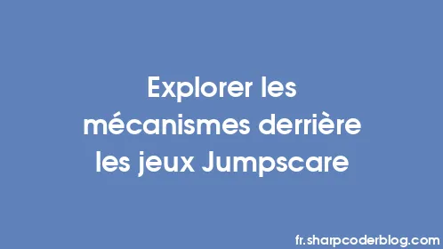 Explorer les mécanismes derrière les jeux Jumpscare - Thumbnail