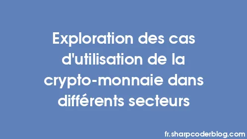 Exploration des cas d'utilisation de la crypto-monnaie dans différents secteurs - Thumbnail