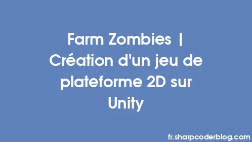 Farm Zombies | Création d'un jeu de plateforme 2D sur Unity - Thumbnail