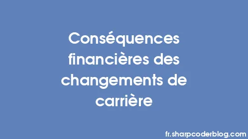 Conséquences financières des changements de carrière - Thumbnail