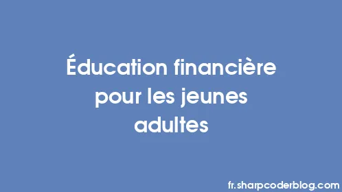 Éducation financière pour les jeunes adultes - Thumbnail