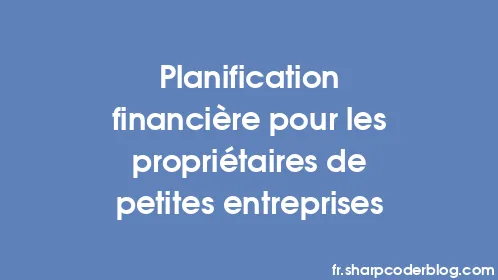 Planification financière pour les propriétaires de petites entreprises - Thumbnail