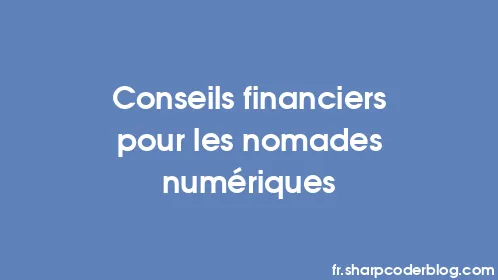 Conseils financiers pour les nomades numériques - Thumbnail