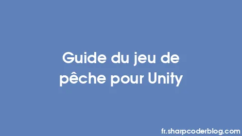 Guide du jeu de pêche pour Unity - Thumbnail