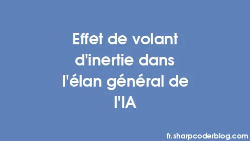 Effet de volant d'inertie dans l'élan général de l'IA - Thumbnail