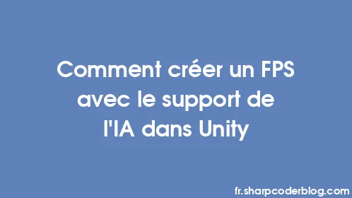 Comment créer un FPS avec le support de l'IA dans Unity - Thumbnail