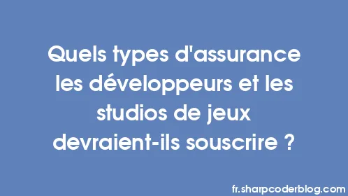 Quels types d’assurance les développeurs et les studios de jeux devraient-ils souscrire ? - Thumbnail