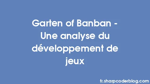Garten of Banban – Une analyse du développement de jeux - Thumbnail