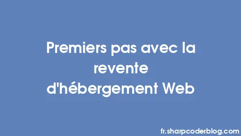 Premiers pas avec la revente d'hébergement Web - Thumbnail