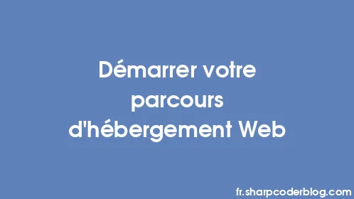 Démarrer votre parcours d'hébergement Web - Thumbnail