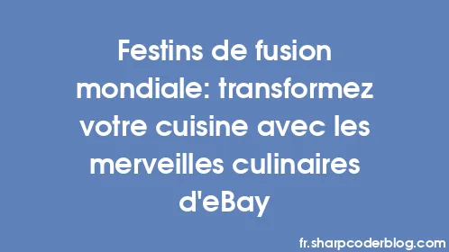 Festins de fusion mondiale: transformez votre cuisine avec les merveilles culinaires d'eBay - Thumbnail