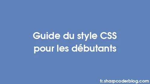 Guide du style CSS pour les débutants - Thumbnail