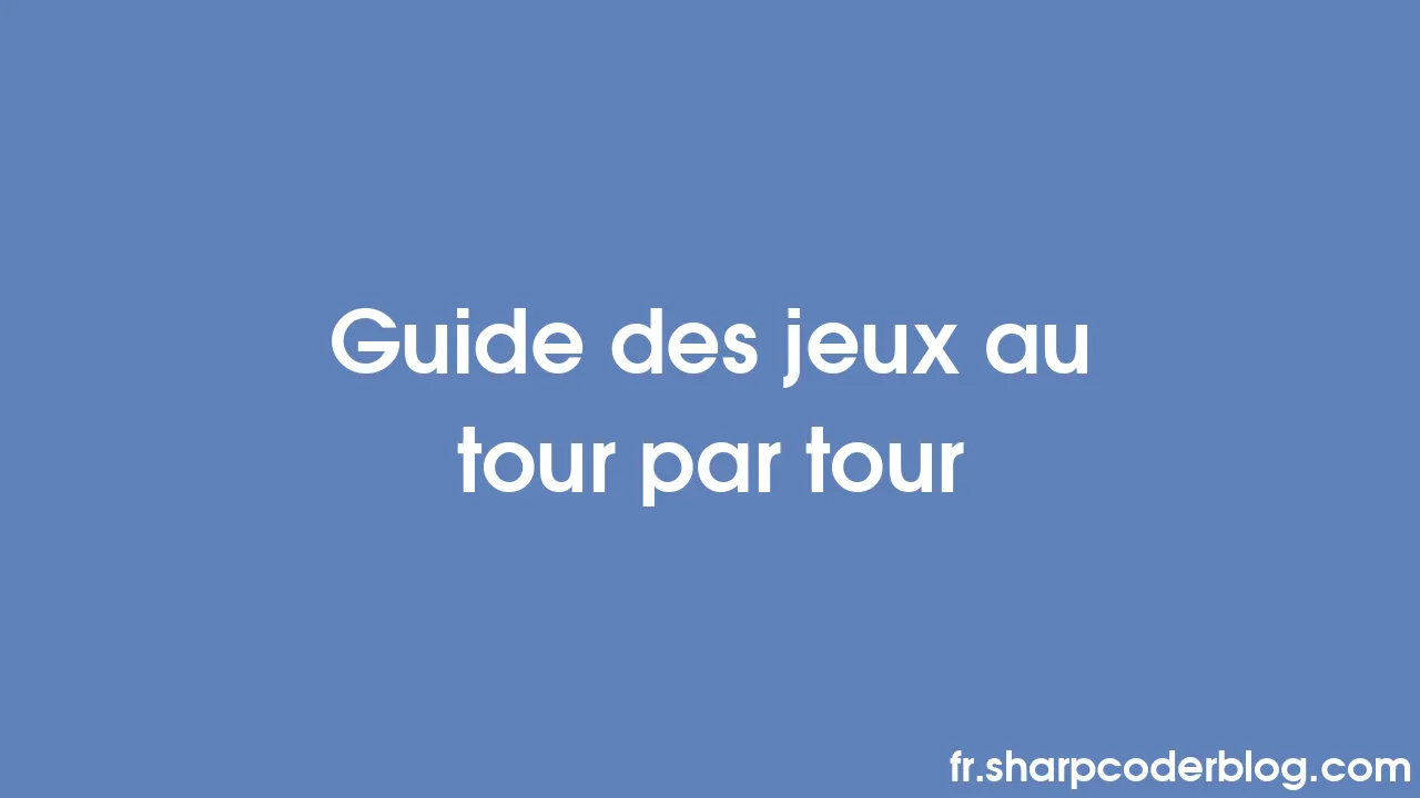 Guide des jeux au tour par tour Sharp Coder Blog