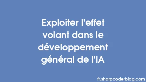 Exploiter l'effet volant dans le développement général de l'IA - Thumbnail