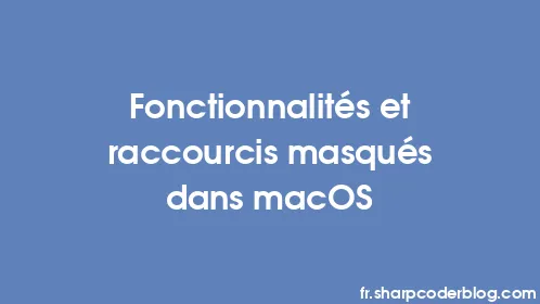 Fonctionnalités et raccourcis masqués dans macOS - Thumbnail