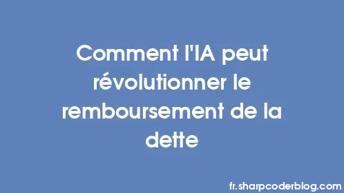 Comment l'IA peut révolutionner le remboursement de la dette - Thumbnail