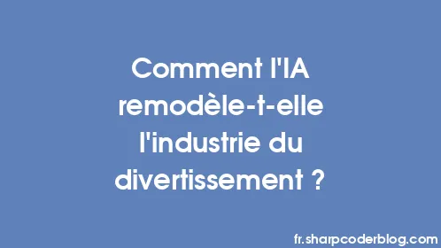 Comment l’IA remodèle-t-elle l’industrie du divertissement ? - Thumbnail