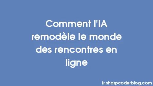 Comment l’IA remodèle le monde des rencontres en ligne - Thumbnail