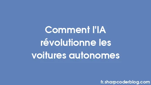 Comment l’IA révolutionne les voitures autonomes - Thumbnail