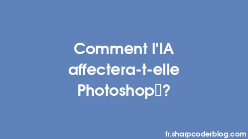 Comment l'IA affectera-t-elle Photoshop ? - Thumbnail