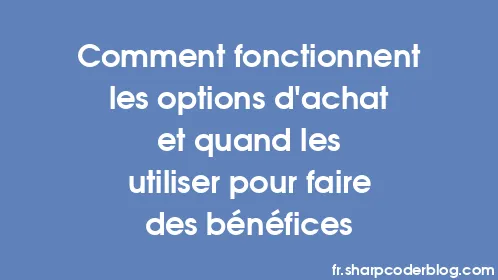 Comment fonctionnent les options d'achat et quand les utiliser pour faire des bénéfices - Thumbnail