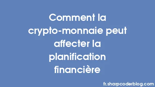 Comment la crypto-monnaie peut affecter la planification financière - Thumbnail