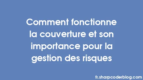 Comment fonctionne la couverture et son importance pour la gestion des risques - Thumbnail
