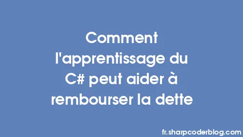 Comment l'apprentissage du C# peut aider à rembourser la dette - Thumbnail