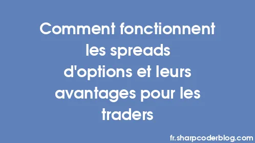 Comment fonctionnent les spreads d'options et leurs avantages pour les traders - Thumbnail