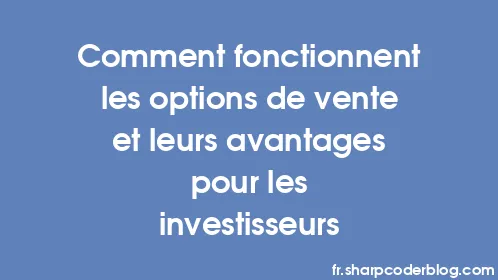 Comment fonctionnent les options de vente et leurs avantages pour les investisseurs - Thumbnail