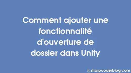 Comment ajouter une fonctionnalité d'ouverture de dossier dans Unity - Thumbnail