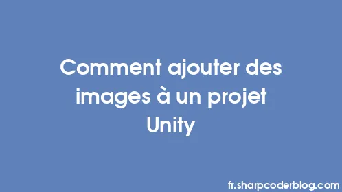 Comment ajouter des images à un projet Unity - Thumbnail
