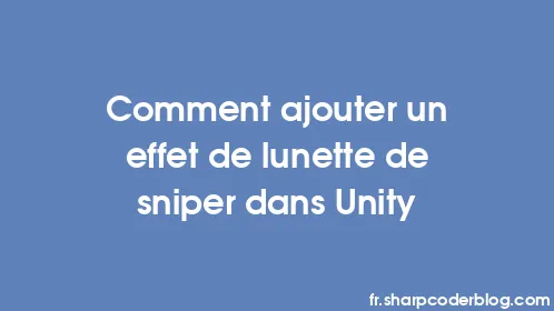 Comment ajouter un effet de lunette de sniper dans Unity - Thumbnail