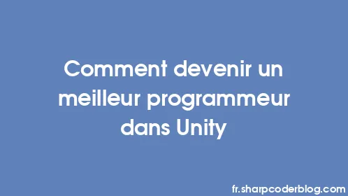 Comment devenir un meilleur programmeur dans Unity - Thumbnail