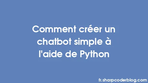 Comment créer un chatbot simple à l'aide de Python - Thumbnail