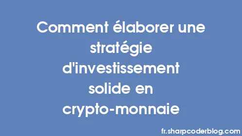 Comment élaborer une stratégie d’investissement solide en crypto-monnaie - Thumbnail