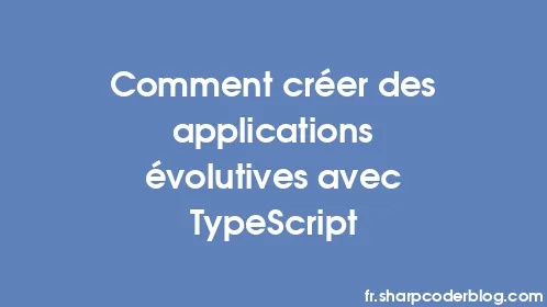 Comment créer des applications évolutives avec TypeScript - Thumbnail