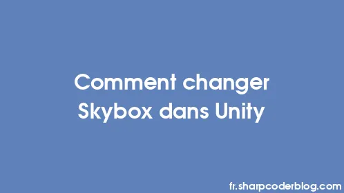 Comment changer Skybox dans Unity - Thumbnail