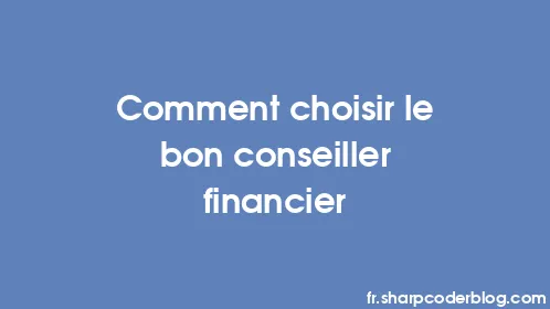 Comment choisir le bon conseiller financier - Thumbnail