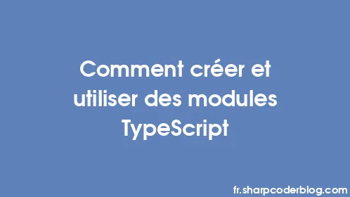 Comment créer et utiliser des modules TypeScript - Thumbnail