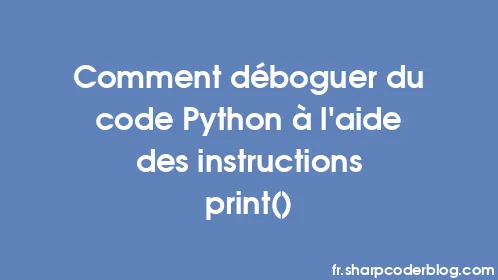 Comment déboguer du code Python à l'aide des instructions print() - Thumbnail