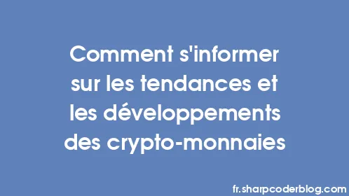 Comment s'informer sur les tendances et les développements des crypto-monnaies - Thumbnail