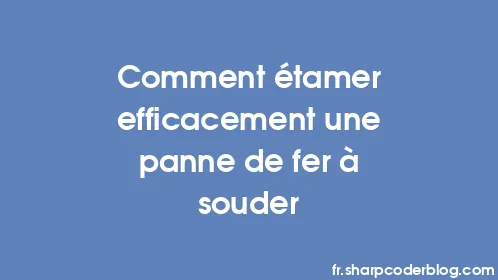 Comment étamer efficacement une panne de fer à souder - Thumbnail