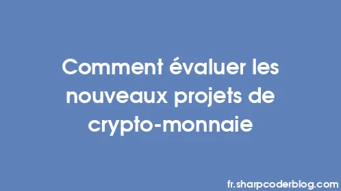 Comment évaluer les nouveaux projets de crypto-monnaie - Thumbnail