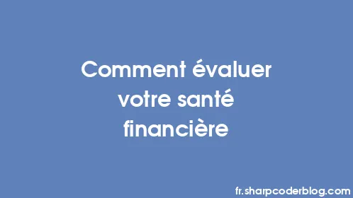 Comment évaluer votre santé financière - Thumbnail