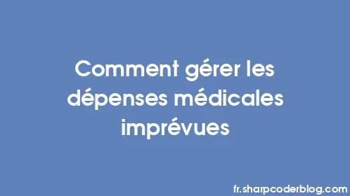 Comment gérer les dépenses médicales imprévues - Thumbnail