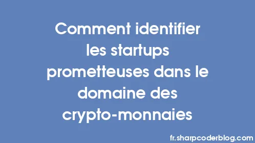 Comment identifier les startups prometteuses dans le domaine des crypto-monnaies - Thumbnail