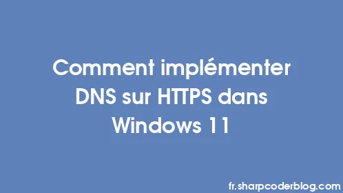Comment implémenter DNS sur HTTPS dans Windows 11 - Thumbnail